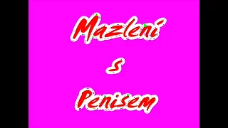 Mazlen&iacute; s penisem