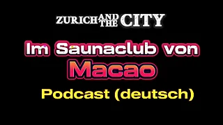 Im Saunaclub about MACAO &lpar;China&rpar; &ndash; XXX-PODCAST auf Deutsch